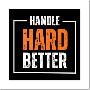 handle hard better Posters and Art